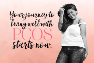 Your journey to living well with polycystic ovary syndrome starts now. | PCOS Wellness